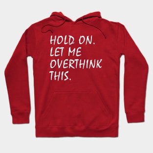 Hold On Let Me Overthink This Hoodie